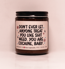 Load image into Gallery viewer, Don’t Ever Let Anyone Treat You Like Sh*t Weed You Are Cocaine, Baby | Birthday Gift | Best Friend Birthday | Candle Gift | Funny Candle For Friend