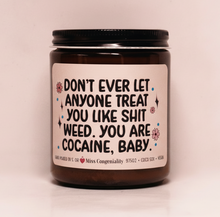 Load image into Gallery viewer, Don’t Ever Let Anyone Treat You Like Sh*t Weed You Are Cocaine, Baby | Birthday Gift | Best Friend Birthday | Candle Gift | Funny Candle For Friend