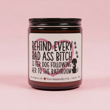 Load image into Gallery viewer, Behind Every Bad Ass B*tch Is Her Dog Following Her To The Bathroom | Candle For Dog Lover | Dog Mama Gift | Vet Tech Gift | Veterinarian Gift | Dog Dad Gift