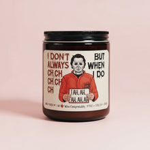 Load image into Gallery viewer, I Don’t Always Ch Ch Ch Ch Ch But When I Do I Ah Ah Ah Ah Ah | Halloween Candle | Funny Fall Decor | Horror Flick Fan