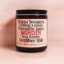 Load image into Gallery viewer, Warm Sweaters, Falling Leaves, Pumpkin Spice, MURDER. You Know, October Sh*t |Funny Fall Candle | Halloween Decor | Fall Birthday Gift
