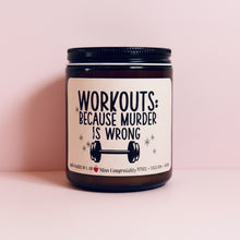 Load image into Gallery viewer, Workouts: Because Murder Is Wrong | Funny Candle Gift Workout Partner | Fitness Trainer Gift | Workout Lover | Organic Candle