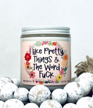 Load image into Gallery viewer, I Like Pretty Things And The Word F*ck Candle | Friendship Gift | Best Friend Gift | Gift For Sister
