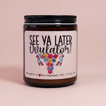 Load image into Gallery viewer, See Ya Later Ovulator | Hysterectomy Gift | Candle For Her | Surgery Gift | Organic Candle