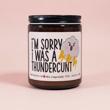 Load image into Gallery viewer, I'm Sorry I Was A Thunderc*nt | Apology Gift | Hand-Poured Organic Scented Candle |