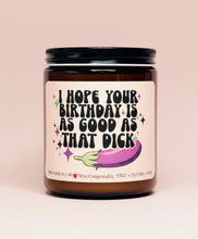 Load image into Gallery viewer, I Hope Your Birthday Is As Good As That D*ck | Candle For Him | Funny Birthday Gift | Gift For Him | Organic Coconut Soy Candle