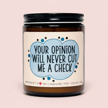 Load image into Gallery viewer, Your Opinion Will Never Cut Me A Check | Living Authentically | Support Gift | Encouragement for Friend | Funny Soy Candle