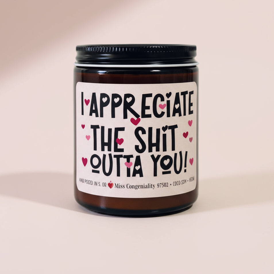 I Appreciate The Sh*t Out Of You Candle | Thank You Candle | Appreciation Gift | Gift For Friend | Gift For Caretaker | Gift For Neighbor