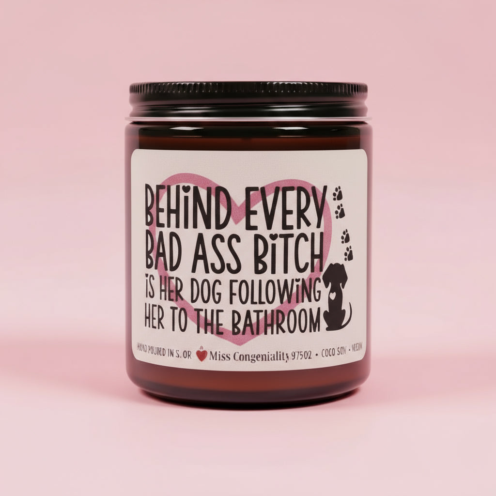 Behind Every Bad Ass B*tch Is Her Dog Following Her To The Bathroom | Candle For Dog Lover | Dog Mama Gift | Vet Tech Gift | Veterinarian Gift | Dog Dad Gift