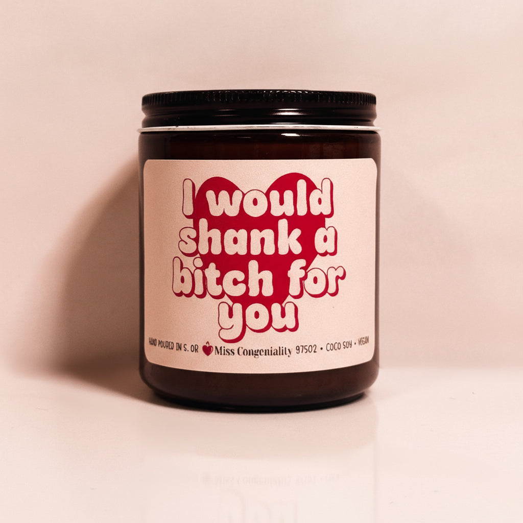 I Would Shank A B*tch For You | Candle Gift for Bestie | Funny Organic Coconut-Soy Candle