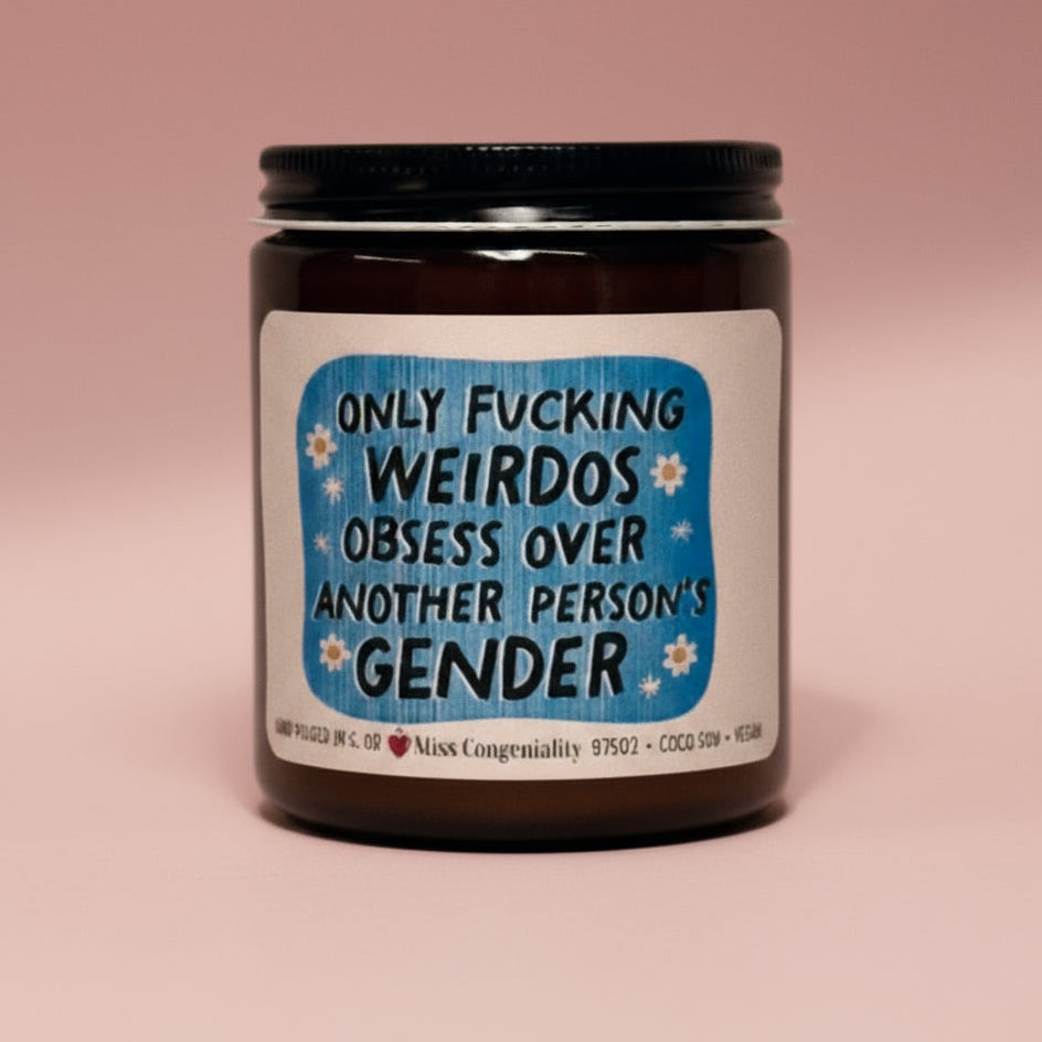 Only F*cking Weirdos Obsess Over Another Person’s Gender | Trans Rights Support | Trans Ally Candle | LGBTQIA Organic Candle