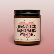 Load image into Gallery viewer, Thanks For Being Weird With Me | Appreciation Gift | Gift For Friend | Gift For Neighbor | Bestie Candle | NeuroDivergent Friends
