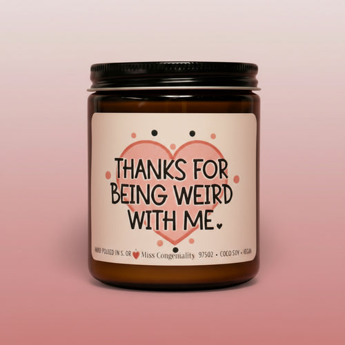 Thanks For Being Weird With Me | Appreciation Gift | Gift For Friend | Gift For Neighbor | Bestie Candle | NeuroDivergent Friends