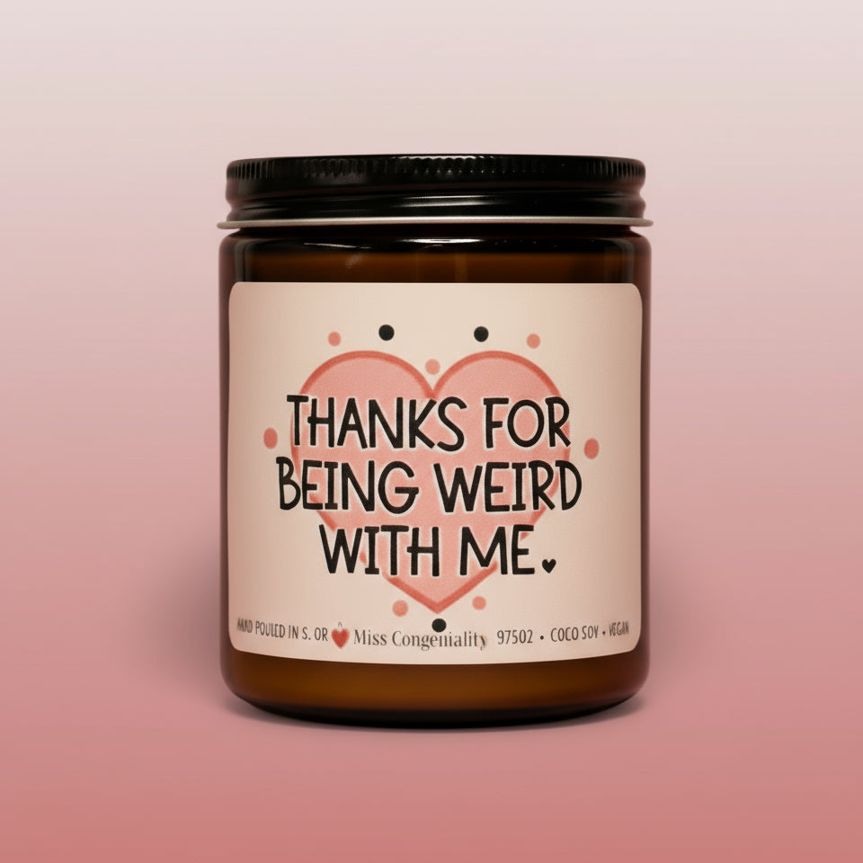 Thanks For Being Weird With Me | Appreciation Gift | Gift For Friend | Gift For Neighbor | Bestie Candle | NeuroDivergent Friends