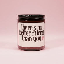 Load image into Gallery viewer, There’s No Better Friend Than You | Gift For Bestie | Funny Candle for Friend | Relationship Gift
