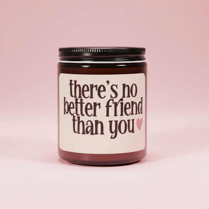 There’s No Better Friend Than You | Gift For Bestie | Funny Candle for Friend | Relationship Gift